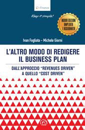 L' altro modo di redigere il business plan. Dall'approccio «revenues driven» a quello «cost driven». Nuova ediz.