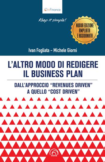 L' altro modo di redigere il business plan. Dall'approccio «revenues driven» a quello «cost driven». Nuova ediz. - Michele Giorni, Ivan Fogliata - Libro Mind Edizioni 2021, InFinance | Libraccio.it