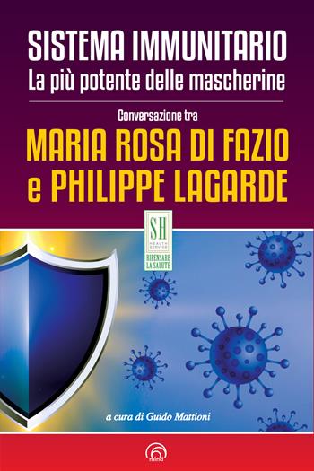 Sistema immunitario. La più potente delle mascherine - Maria Rosa Di Fazio, Philippe Lagarde - Libro Mind Edizioni 2021, SH. Health service. Ripensare la salute | Libraccio.it