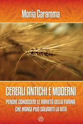 Cereali antichi e moderni. Perché conoscere le varietà della farina che mangi può salvarti la vita