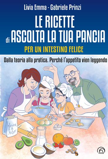 Le ricette di Ascolta la tua pancia. Per un intestino felice. Dalla teoria alla pratica. Perché l’appetito vien leggendo - Livia Emma, Gabriele Prinzi - Libro Mind Edizioni 2022, Manuali Mind | Libraccio.it
