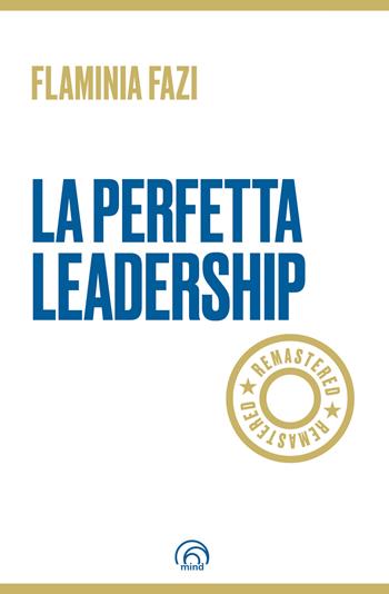 La perfetta leadership. Remastered - Flaminia Fazi - Libro Mind Edizioni 2022, Manuali Mind | Libraccio.it