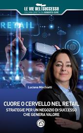 Cuore o cervello nel retail. Strategie per un negozio di successo che genera valore