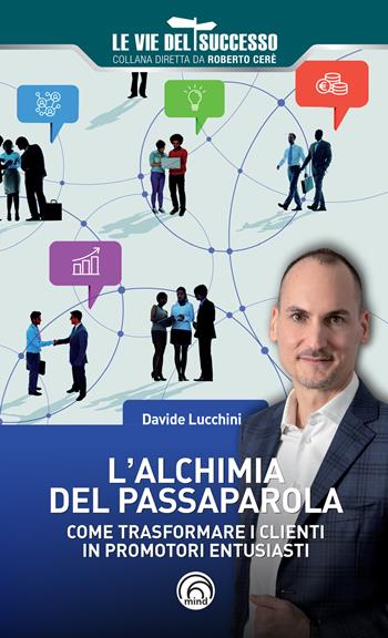 L'alchimia del passaparola. Come trasformare i clienti in promotori entusiasti - Davide Lucchini - Libro Mind Edizioni 2022, Le vie del successo | Libraccio.it