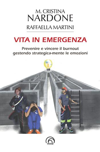 Vita in emergenza. Prevenire il burnout gestendo strategica-mente le emozioni - M. Cristina Nardone, Raffaella Martini - Libro Mind Edizioni 2024 | Libraccio.it