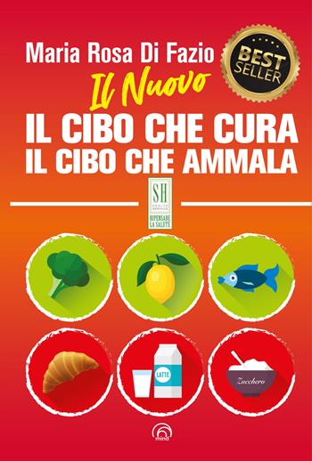Il nuovo Il cibo che cura. Il cibo che ammala. Nuova ediz. - Maria Rosa Di Fazio, Guido Mattioni - Libro Mind Edizioni 2024, SH. Health service. Ripensare la salute | Libraccio.it
