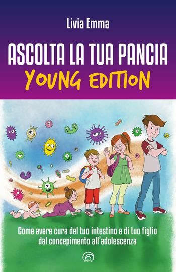 Ascolta la tua pancia young edition. Come avere cura del tuo intestino e di tuo figlio dal concepimento all’adolescenza - Livia Emma, Livia Emma - Libro Mind Edizioni 2024, Manuali Mind | Libraccio.it
