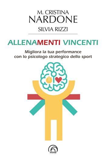Allenamenti vincenti. Migliora la tua performance con lo psicologo strategico dello sport - M. Cristina Nardone, Silvia Rizzi - Libro Mind Edizioni 2025 | Libraccio.it