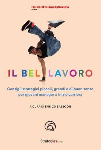 Il bel lavoro. Consigli strategici piccoli, grandi e di buon senso per giovani manager a inizio carriera  - Libro Mind Edizioni 2025, Harvard Business Review Italia | Libraccio.it