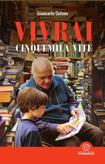 Vivrai cinquemila vite - Giancarlo Cotone - Libro Mind Edizioni 2025 | Libraccio.it