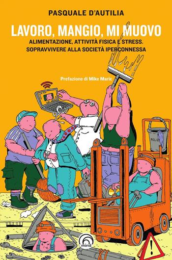 Lavoro, mangio, mi muovo - Pasquale D'Autilia - Libro Mind Edizioni 2025, Manuali Mind | Libraccio.it