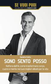 Sono, sento, posso. Nell'era dell'AI come trasformare cuore, corpo e mente nei tuoi migliori alleati per la vita