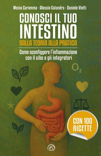 Conosci il tuo intestino. Dalla teoria alla pratica. Come sconfiggere l'infiammazione con il cibo e gli integratori - Monia Caramma, Alessia Calandra, Daniele Vietti - Libro Mind Edizioni 2025, Manuali Mind | Libraccio.it