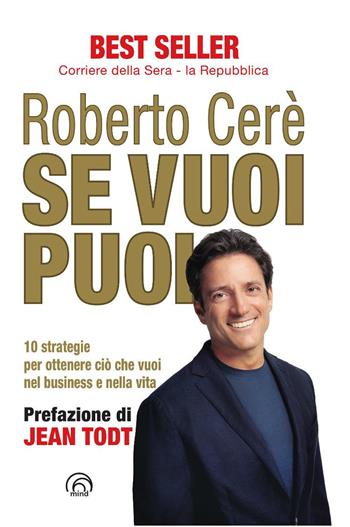 Se vuoi puoi. 10 strategie per ottenere ciò che vuoi nel business e nella vita. Nuova ediz. - Roberto Cerè - Libro Mind Edizioni 2025, Se vuoi puoi | Libraccio.it
