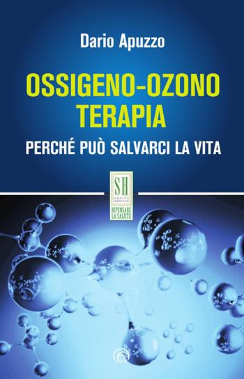 Ossigeno-ozono terapia. Perché può salvarci la vita. Nuova ediz. - Dario Apuzzo - Libro Mind Edizioni 2025, SH. Health service. Ripensare la salute | Libraccio.it