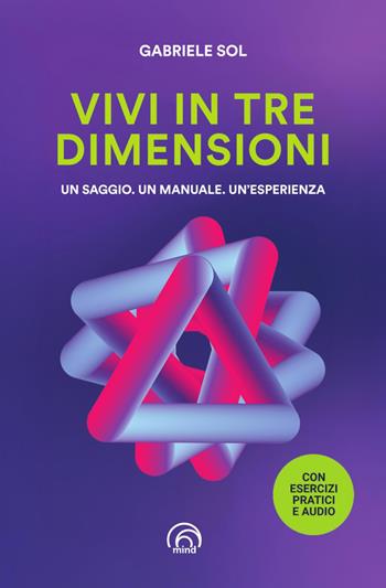Vivi in tre dimensioni - Gabriele Sol - Libro Mind Edizioni 2026, Manuali Mind | Libraccio.it
