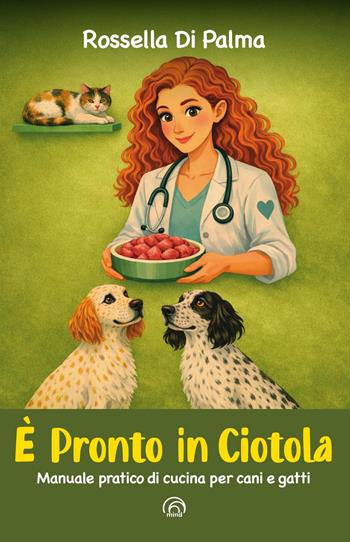 È pronto in ciotola. Manuale pratico di cucina per cani e gatti - Rossella Di Palma - Libro Mind Edizioni 2026, Manuali Mind | Libraccio.it