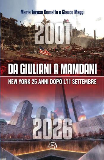 Da Giuliani a Mamdani. New York 25 anni dopo l'11 settembre - Maria Teresa Cometto, Glauco Maggi - Libro Mind Edizioni 2026 | Libraccio.it