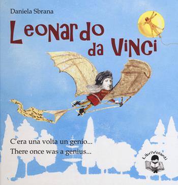 Leonardo da Vinci. C'era una volta un genio-There once was a genius. Ediz. bilingue - Daniela Sbrana - Libro LibriVolanti 2015, Librarte | Libraccio.it