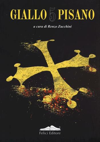 Giallo pisano 5. Racconti gialli e noir  - Libro Felici 2016, Gialli | Libraccio.it