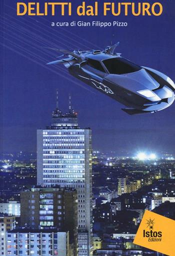 Delitti dal futuro  - Libro Istos Edizioni 2016, Gialli | Libraccio.it