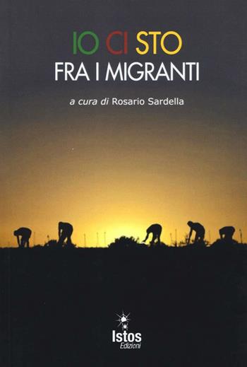 Io ci sto fra i migranti  - Libro Istos Edizioni 2016, Agorà | Libraccio.it