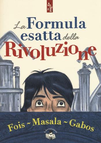 La formula esatta della rivoluzione - Marcello Fois, Alberto Masala - Libro Istos Edizioni 2016, Rivoluzioni | Libraccio.it
