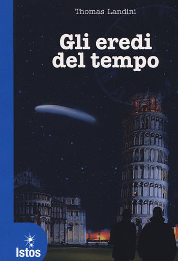 Gli eredi del tempo - Thomas Landini - Libro Istos Edizioni 2017, Giovani autori | Libraccio.it