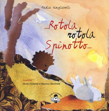Rotola, rotola Spinotto. Ediz. a colori. Con CD-Audio - Nadia Giugliarelli - Libro LibriVolanti 2017 | Libraccio.it