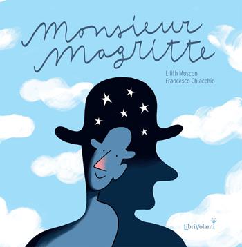 Monsieur Magritte - Lilith Moscon - Libro LibriVolanti 2018, Librarte | Libraccio.it