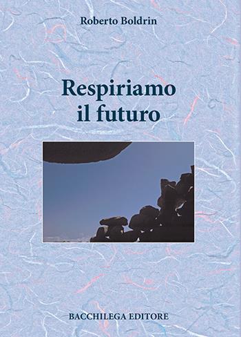 Respiriamo il futuro - Roberto Boldrin - Libro Bacchilega Editore 2015 | Libraccio.it