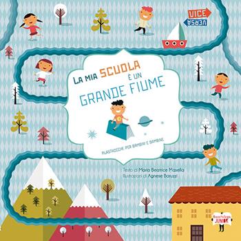 La mia scuola è un grande fiume - Maria Beatrice Masella - Libro Bacchilega Editore 2015 | Libraccio.it