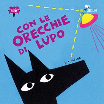 Con le orecchie di lupo - Eva Rasano - Libro Bacchilega Editore 2016, I libricini | Libraccio.it