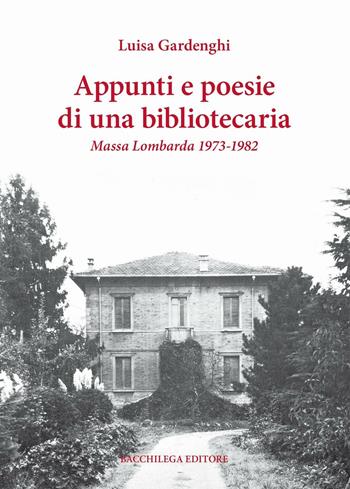 Appunti e poesie di una bibliotecaria. Massa Lombarda 1973-1982 - Luisa Gardenghi - Libro Bacchilega Editore 2016 | Libraccio.it