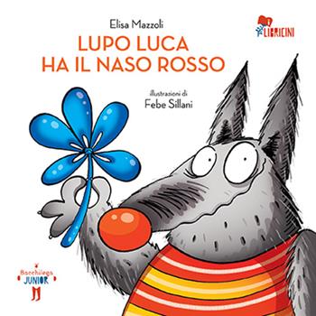 Lupo Luca ha il naso rosso - Elisa Mazzoli - Libro Bacchilega Editore 2016 | Libraccio.it