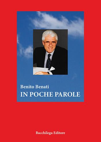 In poche parole - Benito Benati - Libro Bacchilega Editore 2016 | Libraccio.it