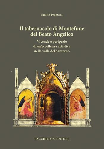 Il tabernacolo di Montefune del Beato Angelico. Vicende e peripezie di un'eccellenza artistica nella valle del Santerno - Emilio Prantoni - Libro Bacchilega Editore 2016 | Libraccio.it