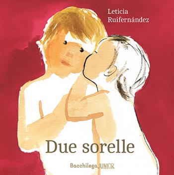 Due sorelle. Testo spagnolo a fronte - Leticia Ruizfernandez - Libro Bacchilega Editore 2017, I libricini | Libraccio.it