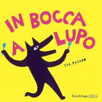 In bocca a Lupo - Eva Rasano - Libro Bacchilega Editore 2017 | Libraccio.it