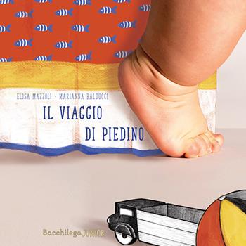 Il viaggio di Piedino - Elisa Mazzoli - Libro Bacchilega Editore 2018, I libricini | Libraccio.it