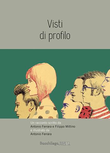 Visti di profilo - Antonio Ferrara, Filippo Mittino - Libro Bacchilega Editore 2018 | Libraccio.it