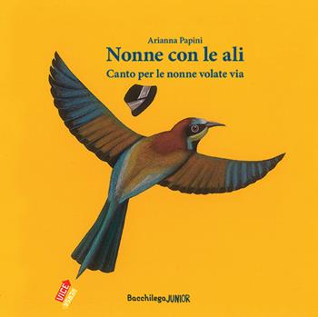 Nonne con le ali. Canto per le nonne volate via - Arianna Papini - Libro Bacchilega Editore 2018, Viceversa | Libraccio.it