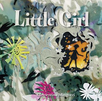 Little girl - Clementina Mingozzi, Beniamino Sidoti - Libro Bacchilega Editore 2018, Ristorie | Libraccio.it