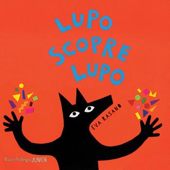 Lupo scopre Lupo. Ediz. illustrata - Eva Rasano - Libro Bacchilega Editore 2018, I libricini | Libraccio.it
