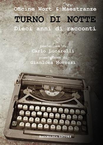 Turno di notte. Dieci anni di racconti - Officine Wort & Complici - Libro Bacchilega Editore 2018, Narrativa contemporanea | Libraccio.it