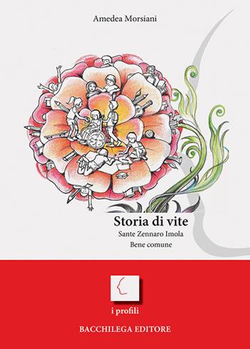 Storia di vite. Sante Zennaro Imola, Bene comune - Amedea Morsiani - Libro Bacchilega Editore 2018, I profili | Libraccio.it