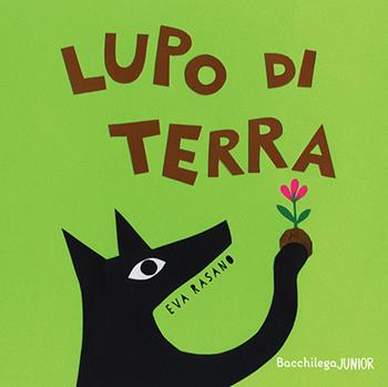 Lupo di terra. Ediz. a colori - Eva Rasano - Libro Bacchilega Editore 2019, I libricini | Libraccio.it