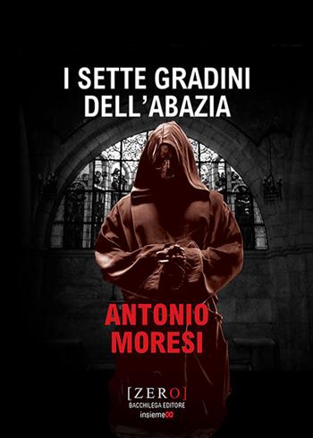 I sette gradini dell'abazia - Antonio Moresi - Libro Bacchilega Editore 2019, Zero | Libraccio.it