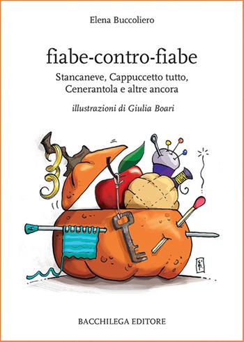 Fiabe-contro-fiabe. Stancaneve, Cappuccetto tutto, Cenerantola e altre ancora - Elena Buccoliero - Libro Bacchilega Editore 2019, Narrativa contemporanea | Libraccio.it