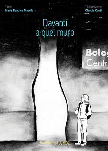 Davanti a quel muro - Maria Beatrice Masella - Libro Bacchilega Editore 2020, Junior al quadrato | Libraccio.it